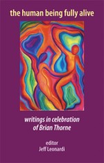 The Human Being Fully Alive: <em>Writings in celebration of Brian Thorne</em>